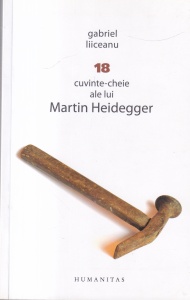 Gabriel Liiceanu - 18 cuvinte-cheie ale lui Martin Heidegger - Img 1
