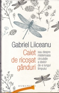 Gabriel Liiceanu - Caiet de ricosat ganduri sau despre misterioasa circulatie a ideilor de-a lungul timpului