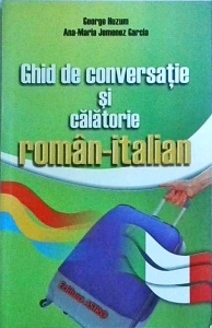 George Huzum, Ana Maria Jimenez Garcia - Ghid de conversatie si calatorie roman-italian