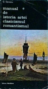 George Oprescu - Manual de istoria artei. Clasicismul. Romantismul