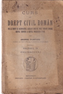 George Plastara - Curs de drept civil roman. Pus la curent cu jurisprudenta, legislatia pozitiva, noile tendinte juridice, dreptul comparat si dreptul provinciilor alipite, volumul 6: Obligatiuni (1925)