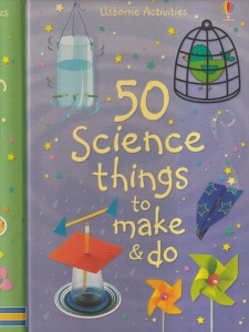 Georgina Andrews, Kate Knighton - 50 Science Things To Make & Do, cu ilustratii de Zoe Wray, Tom Lalonde