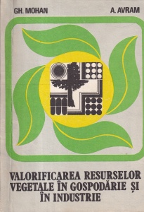 Gh. Mohan, A. Avram - Valorificarea resurselor vegetale in gospodarie si in industrie