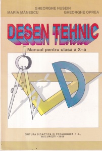 Gheorghe Husein, Maria Manescu, Gheorghe Oprea - Desen Tehnic. Manual pentru clasa a X-a