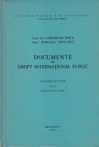 Gheorghe Moca - Documente de drept international public. Culegere de texte, volumul 1