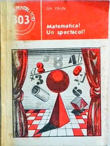 Gheorghe Paun - Matematica? Un spectacol!