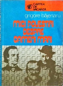 Grigore Bajenaru - Mici povestiri despre oameni mari