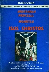 Haim Cohn - Arestarea, procesul si moartea lui Isus Christos