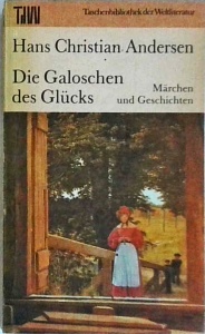 Hans Christian Andersen - Die Galoschen des Glucks. Marchen und Geschichten