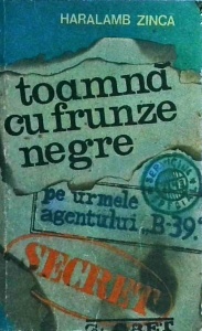 Haralamb Zinca - Toamna cu frunze negre. Pe urmele agentului B-39, volumul 2