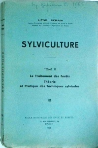 Henri Perrin - Sylviculture. Letraitement des forets. Le Traitement des Forets Theorie et Pratique des Techniques sylvicoles, tome II