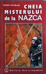 Henri Stierlin - Cheia misterului de la Nazca