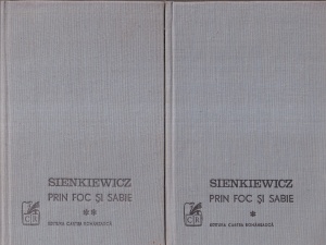 Henryk Sienkiewicz - Prin Foc si Sabie, 2 volume