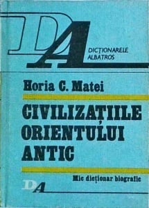 Horia C. Matei - Civilizatiile Orientului Antic
