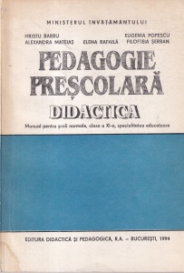 Hristu Barbu, Alexandra Mateias, Elena Rafaila, Eugenia Popescu, Filofteia Serban - Pedagogie prescolara. Didactica: Manual pentru scoli normale, clasa a XI-a, specialitatea educatoare