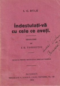 I. C. Ryle - Indestulati-va cu cele ce aveti. Traducere de I.E. Torouțiu. Tipărită pentru Societatea Creștină Română (1915)