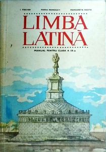 I. Fischer, Maria Morogan - Limba latina. Manual pentru clasa a IX-a