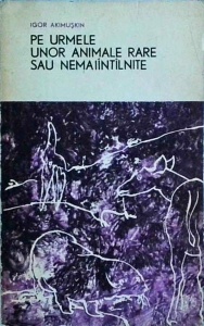 Igor Akimuskin - Pe urmele unor animale rare sau nemaiintalnite