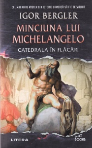 Igor Bergler - Minciuna lui Michelangelo. Catedrala in flacari