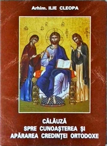 Ilie Cleopa - Calauza spre cunoasterea si apararea credintei ortodoxe