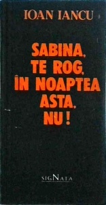 Ioan Iancu - Sabina, te rog, in noaptea asta, nu!