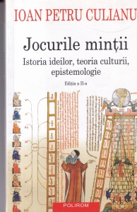 Ioan Petru Culianu - Jocurile mintii. Istoria ideilor, teoria culturii, epistemologie