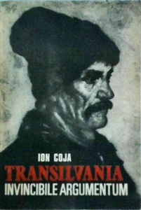 Ion Coja - Transilvania. Invincibile argumentum