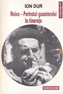 Ion Dur - Noica. Portretul gazetarului la tinerete