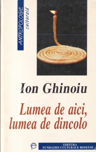 Ion Ghinoiu - Lumea de aici, lumea de dincolo