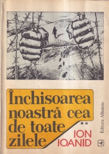 Ion Ioanid - Inchisoarea noastra cea de toate zilele, volumul 2