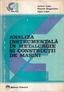 Iuliana Lupu, Florina Grigorescu, Ligia Lupu - Analiza instrumentala in metalurgie si constructii de masini