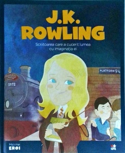 J. K. Rowling. Scriitoarea care a cucerit lumea cu imaginatia ei