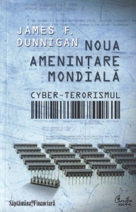 James F. Dunnigan - Noua amenintare mondiala. Cyber-terorismul