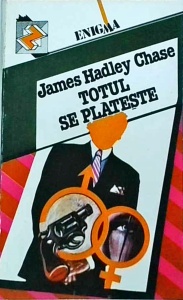 James Hadley Chase - Totul se plateste