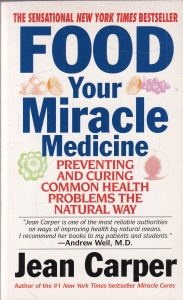 Jean Carper - Food Your Miracle Medicine. Preventing and curing common health problems the natural way