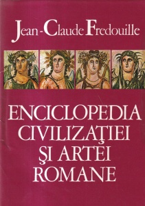 Jean-Claude Fredouille - Enciclopedia civilizatiei si artei romane