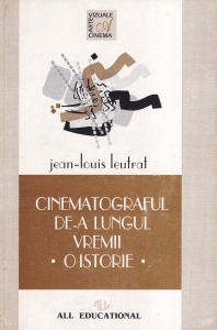 Jean-Louis Leutrat - Cinematograful de-a lungul vremii. O istorie