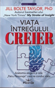 Jill Bolte Taylor - Viata intregului creier. Anatomia alegerii si cele Patru Personaje care ne conduc viata