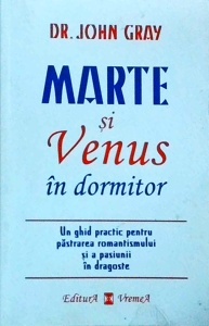 John Gray - Marte si Venus in dormitor. Un ghid practic pentru pastrarea romantismului si a pasiunii in dragoste