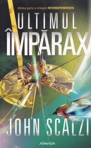 John Scalzi - Ultimul Imparax. Ultima parte a trilogiei Interdependenta