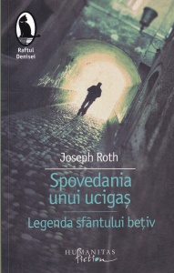 Joseph Roth - Spovedania unui ucigas. Legenda sfantului betiv