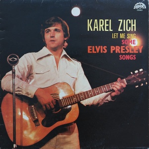 Karel Zich – Let Me Sing Some Elvis Presley Songs