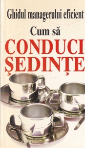 Kate Keenan - Cum sa conduci sedinte. Ghidul managerului eficient