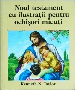Kenneth N. Taylor - Noul testament cu ilustratii pentru ochisori micuti