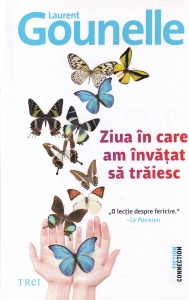 Laurent Gounelle - Ziua in care am invatat sa traiesc
