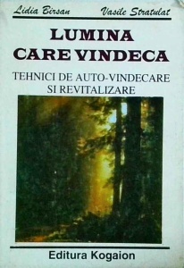 Lidia Birsan, Vasile Stratulat - Lumina care vindeca. Tehnici de auto-vindecare si revitalizare