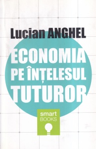 Lucian Anghel - Economia pe intelesul tuturor