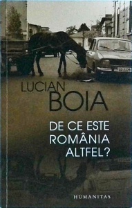 Lucian Boia - De ce este Romania altfel?