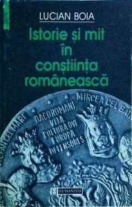 Lucian Boia - Istorie si mit in constiinta romaneasca