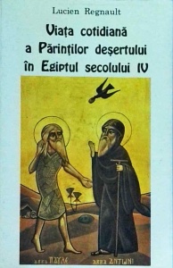 Lucien Regnault - Viata cotidiana a Parintilor desertului in Egiptul secolului IV